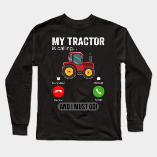 My Tractor Is Calling and I Must Go Funny Farm Tractor Long Sleeve T-Shirt